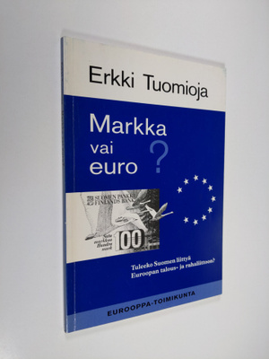Erkki Tuomioja : Markka vai euro : tuleeko Suomen liittyä...
