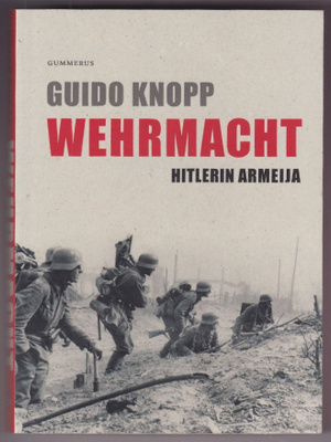 Guido Knopp: Wehrmacht - Hitlerin armeija