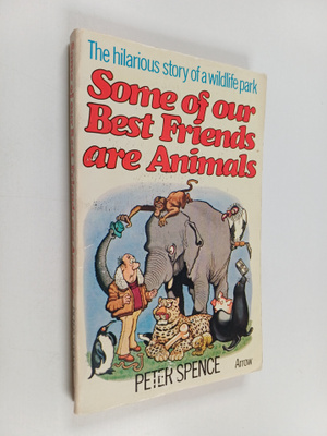 Peter Spence : Some of Our Best Friends are Animals