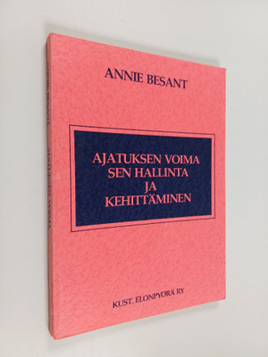 Annie Besant : Ajatuksen voima : sen hallinta ja kehittäm...