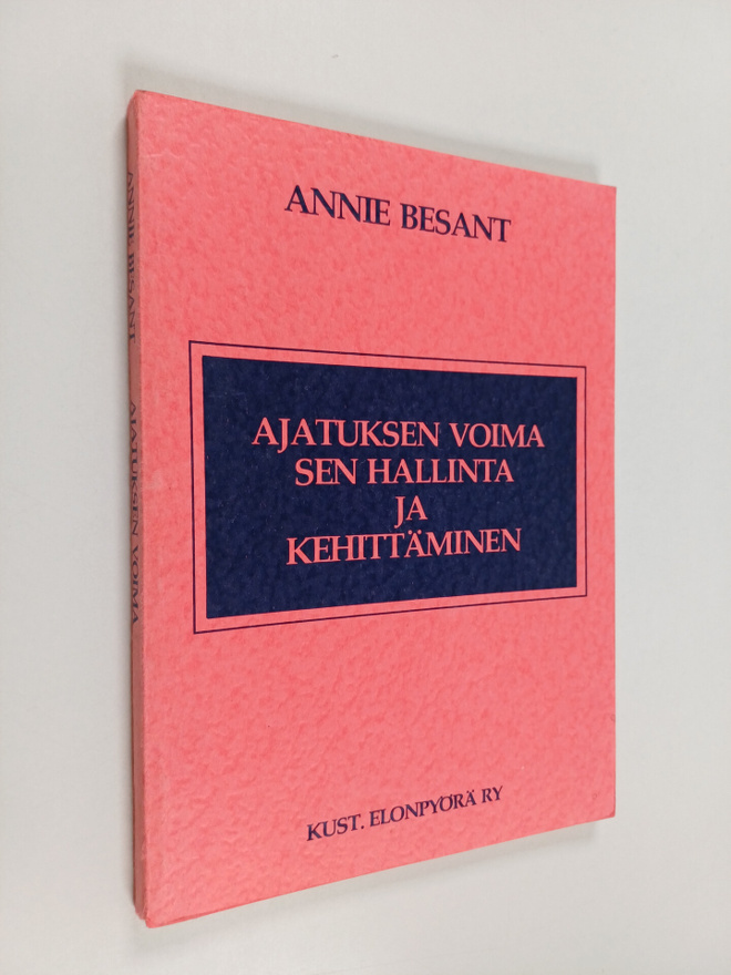 Annie Besant : Ajatuksen voima : sen hallinta ja kehittäm...