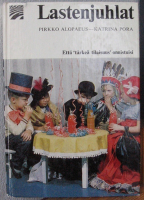 Pirkko Alopaeus - Katriina Pora: Lastenjuhlat. Wsoy 1970.