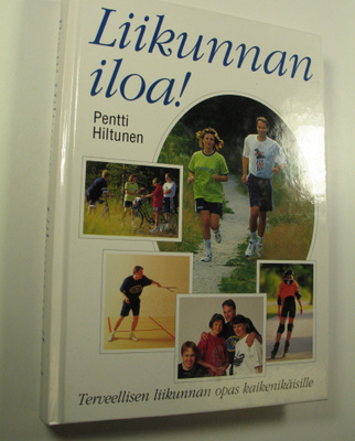 Pentti Hiltunen : Liikunnan iloa! : terveellisen liikunna...