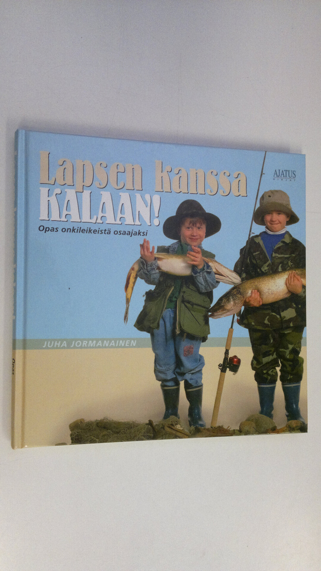 Juha Jormanainen : Lapsen kanssa kalaan! : opas onkileike...