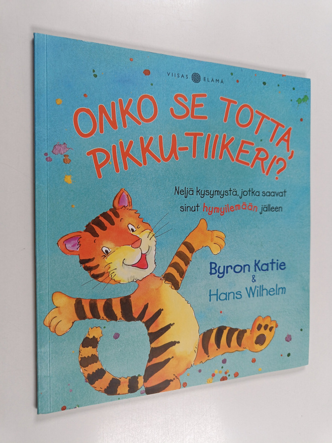 Byron Katie : Onko se totta, Pikku-Tiikeri? Neljä kysymys...