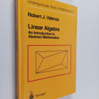 Robert J. Valenza : Linear algebra : an introduction to a... - pikkukuva 1