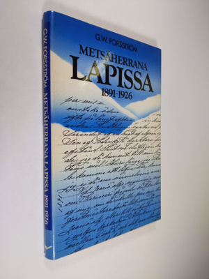 G. W. Forsström : Metsäherrana Lapissa 1891-1926 : metsän...