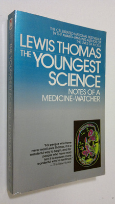 Lewis Thomas : The youngest science : notes of a Medicine...