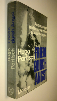 Hugo Portisch : Friede durch angst : Augenzeuge in den Ar...