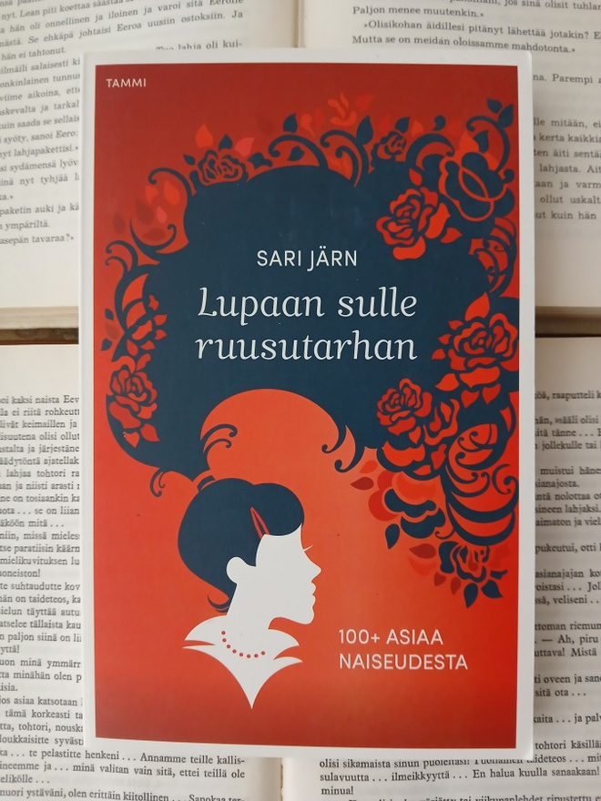 Sari Järn - Lupaan sulle ruusutarhan: 100+ asiaa naiseudesta