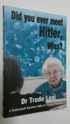 Dr. Trude Levi : Did you ever meet Hitler, Miss? a Holoca...