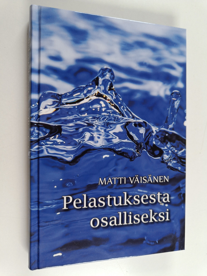 Matti Väisänen : Pelastuksesta osalliseksi : mitä Raamatt...