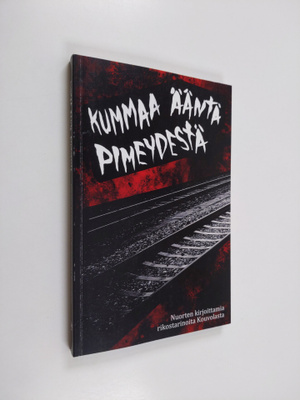 Kummaa ääntä pimeydestä : nuorten kirjoittamia rikostarin...