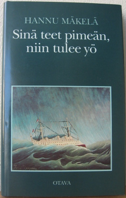 Hannu Mäkelä: Sinä teet pimeän, niin tulee yö, Otava 1989.