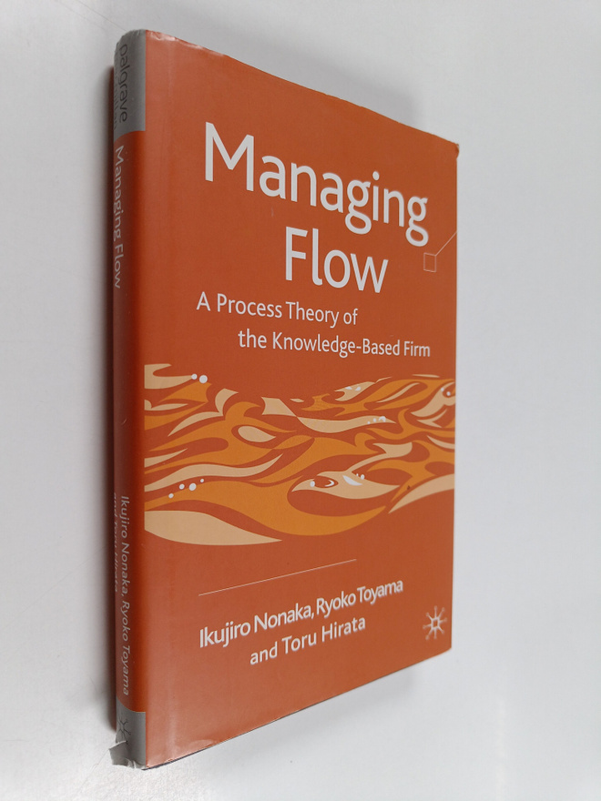 Ikujiro Nonaka : Managing flow : a process theory of the ...