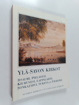 Suomen kirkot 19 = Finlands kyrkor : Ylä-Savon kirkot - I...