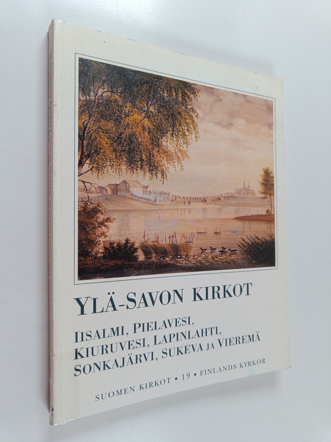 Suomen kirkot 19 = Finlands kyrkor : Ylä-Savon kirkot - I...
