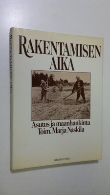 Marja (toim.) Naskila : Rakentamisen aika : asutus ja maa...