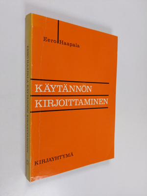Eero Haapala : Käytännön kirjoittaminen : ohjeita, näytte...