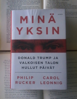 Philip Rucker - Minä yksin: Donald Trump ja valkoisen...