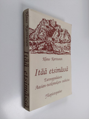 Klaus Karttunen : Itää etsimässä : eurooppalaisen Aasian-...