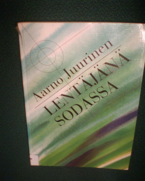 Aarno Juurinen : LENTÄJÄNÄ SODASSA ( 1 p. 1995 ) Sis.pk:t