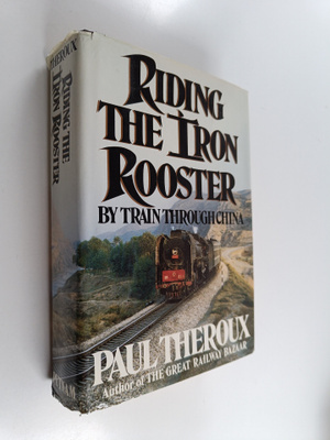 Paul Theroux : Riding the iron rooster : by train through...