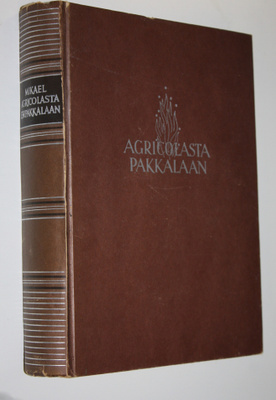 Jaakko (toim.) Haavio : Mikael Agricolasta E W Pakkalaan ...