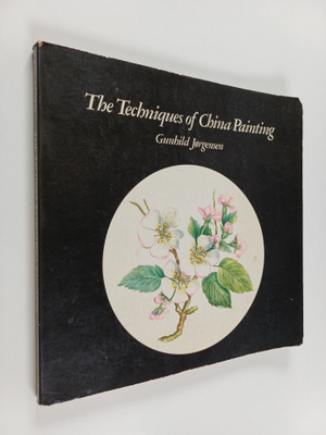 Gunhild Jorgensen : The Techniques of China Painting
