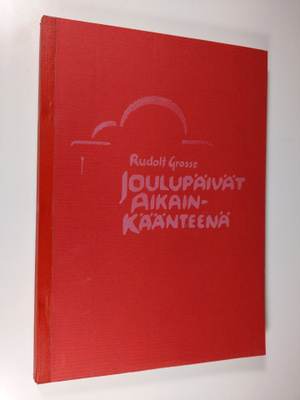 Rudolf Grosse : Joulupäivät aikainkäänteenä