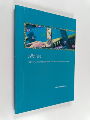 Jukka Jääskeläinen : eWelfare : tuottava tietotekniikka h...