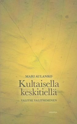 Mari Aulanko: Kultaisella keskitiellä