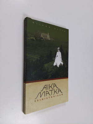 Riikka Alvik : Aikamatka esihistoriaan