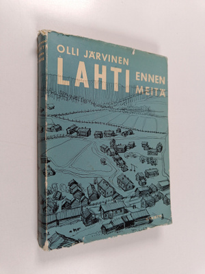Olli Järvinen : Lahti ennen meitä : kylä- ja kauppalakaud...