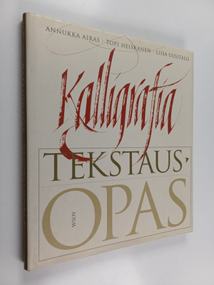 Liisa Uusitalo ym. : Kalligrafia : tekstausopas