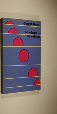Gladys M. Hunt : Kuolema - tie valoon