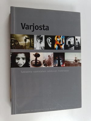 Varjosta : tutkielmia suomalaisen valokuvan historiasta