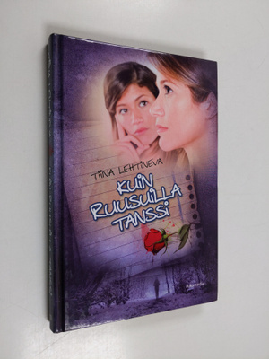 Tiina Lehtineva : Kuin ruusuilla tanssi