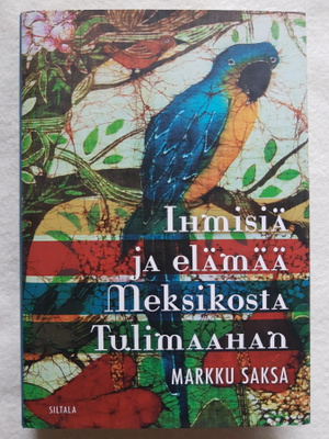 Ihmisiä ja elämää Meksikosta Tulimaahan - Markku Saksa