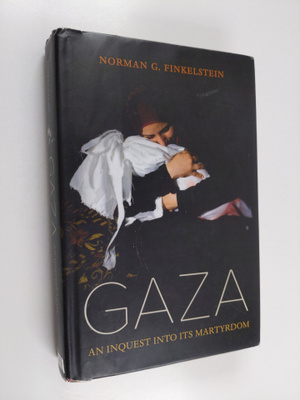 Norman G. Finkelstein : Gaza : an inquest into its martyrdom