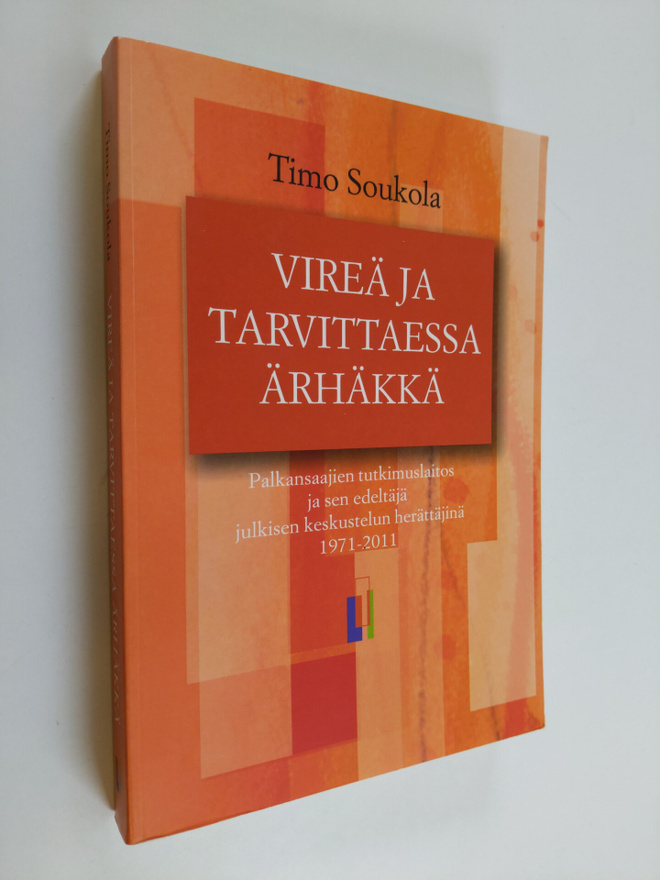 Timo Soukola : Vireä ja tarvittaessa ärhäkkä : Palkansaaj...