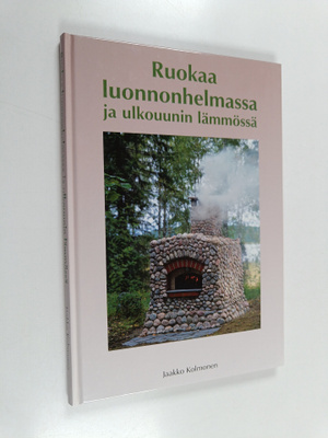 Jaakko Kolmonen : Ruokaa luonnonhelmassa ja ulkouunin läm...