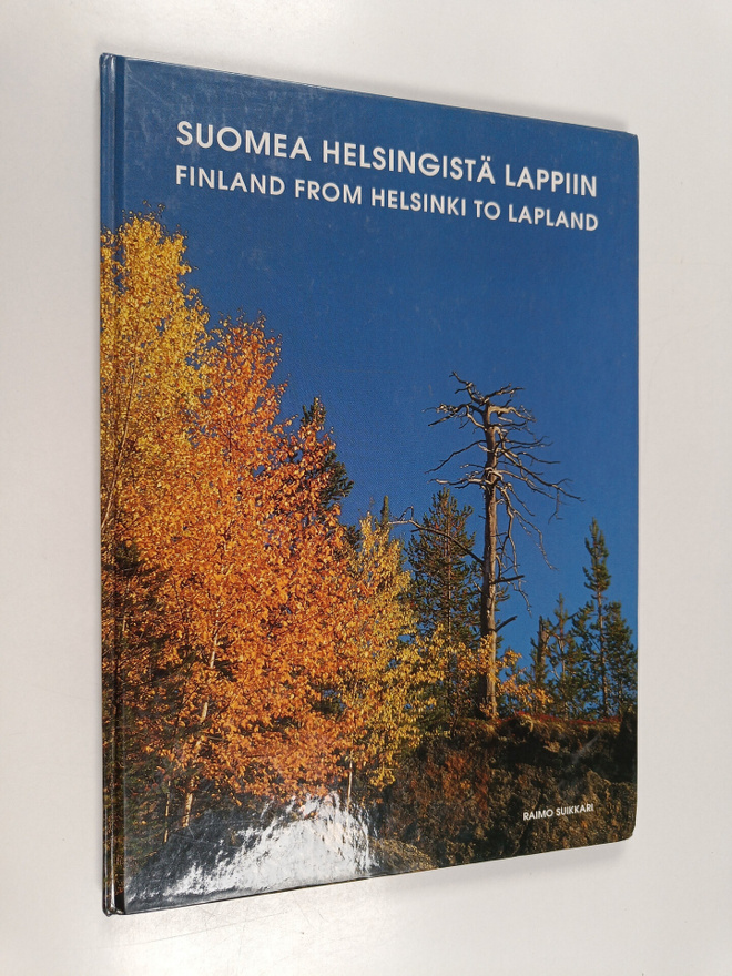 Raimo Suikkari : Suomea Helsingistä Lappiin = Finland fro...