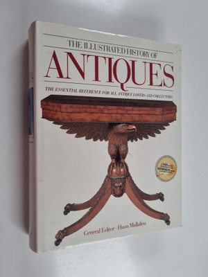 Huon Mallalieu : The Illustrated History of Antiques - Th...