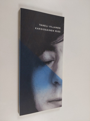 Taneli Viljanen : Kaksiosainen mies (sininen kansi)