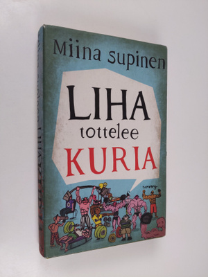 Miina Supinen : Liha tottelee kuria