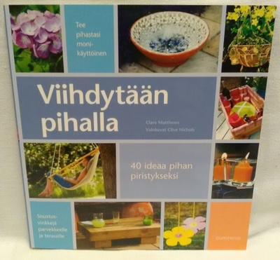 Viihdytään pihalla - 40 ideaa pihan piristykseksi