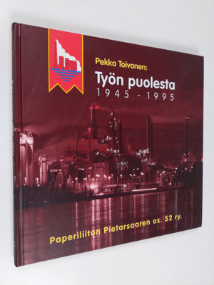 Pekka Toivanen : Työn puolesta : Paperiliiton Pietarsaare...