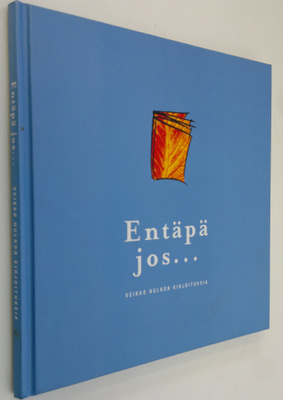Veikko Hulkko : Entäpä jos (signeerattu): Veikko Hulkon k...
