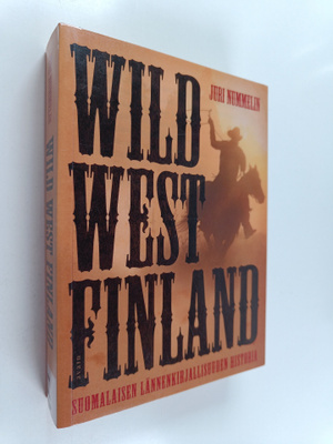 Juri Nummelin : Wild West Finland - suomalaisen lännenkir...